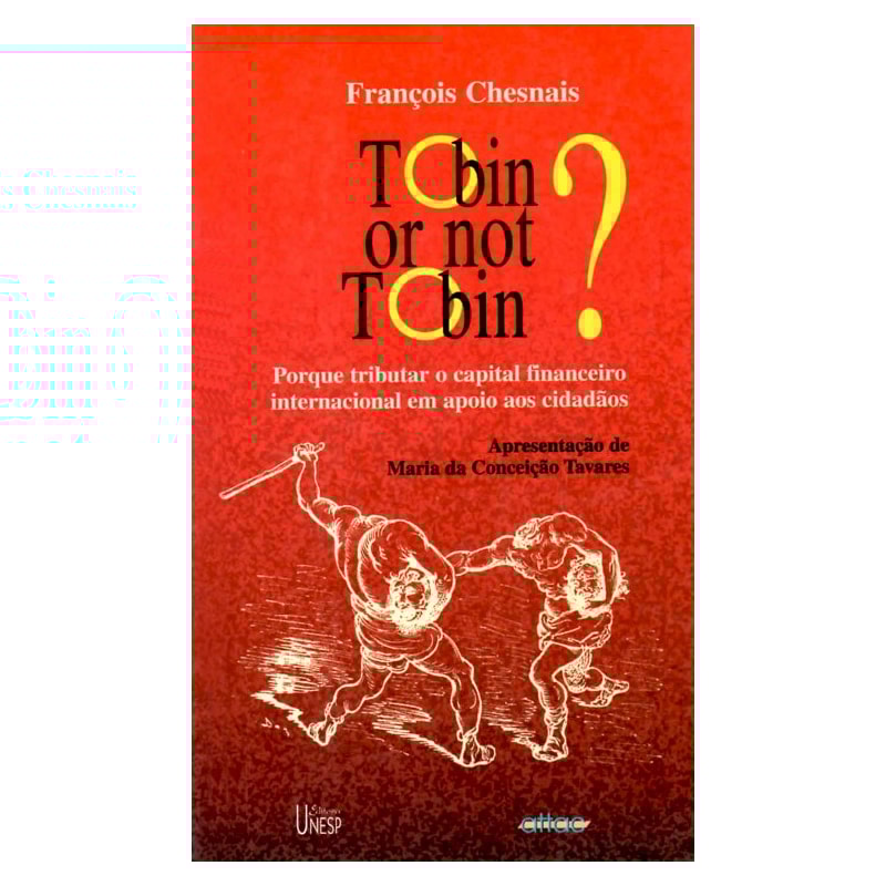 TOBIN OR NOT TOBIN? - PORQUE TRIBUTAR O CAPITAL INTERNACIONAL EM APOIO AOS CIDADÃOS