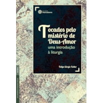 TOCADOS PELO MISTÉRIO DE DEUS-AMOR:: UMA INTRODUÇÃO À LITURGIA