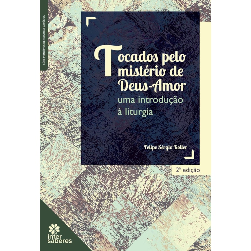 TOCADOS PELO MISTÉRIO DE DEUS-AMOR:: UMA INTRODUÇÃO À LITURGIA