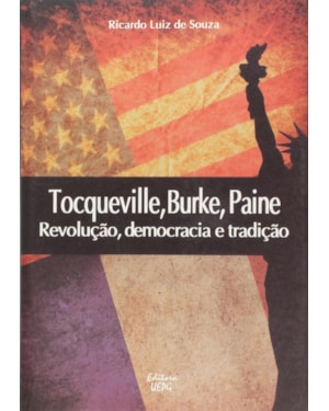 TOCQUEVILLE, BURKE, PAINE: REVOLUCAO, DEMOCRACIA E TRADICAO - 1