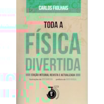 TODA A FÍSICA DIVERTIDA - EDIÇÃO INTEGRAL REVISTA E ACTUALIZADA