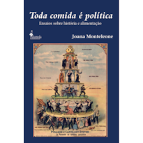 Toda comida é política: Ensaios sobre história e alimentação