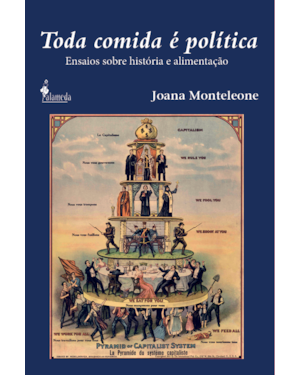 Toda comida é política: Ensaios sobre história e alimentação