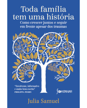 TODA FAMÍLIA TEM UMA HISTÓRIA: COMO CRESCER JUNTOS E SEGUIR EM FRENTE APESAR DOS TRAUMAS