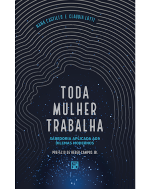 TODA MULHER TRABALHA: SABEDORIA APLICADA AOS DILEMAS MODERNOS