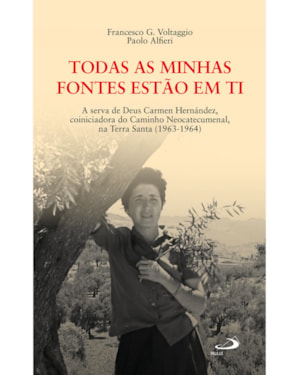 Todas as minhas fontes estão em ti: A serva de Deus Carmen Hernández, coiniciadora do caminho neocatecumenal, na Terra Santa (1963 - 1964)