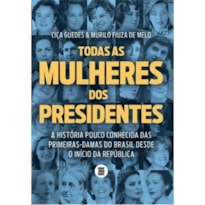 TODAS AS MULHERES DOS PRESIDENTES