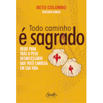 TODO CAMINHO É SAGRADO: DEIXE PARA TRÁS O PESO DESNECESSÁRIO QUE VOCÊ CARREGA EM SUA VIDA.