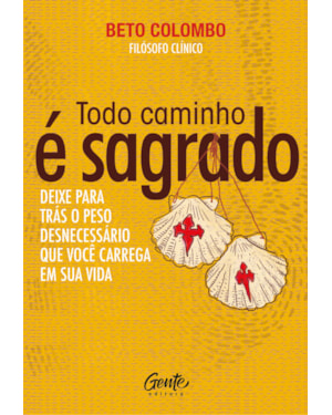 TODO CAMINHO É SAGRADO: DEIXE PARA TRÁS O PESO DESNECESSÁRIO QUE VOCÊ CARREGA EM SUA VIDA.