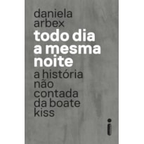 TODO DIA A MESMA NOITE (SÉRIE DA NETFLIX): A HISTÓRIA NÃO CONTADA DA BOATE KISS