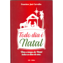 TODO DIA É NATAL - VIVA O TEMPO DO NATAL TODOS OS DIAS DO ANO.