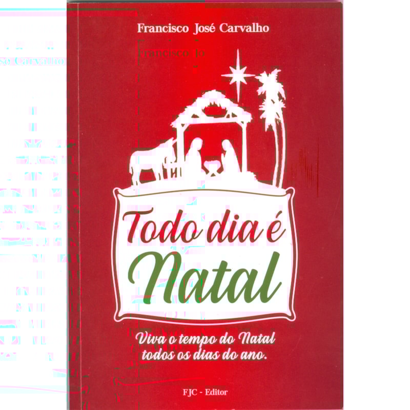 TODO DIA É NATAL - VIVA O TEMPO DO NATAL TODOS OS DIAS DO ANO.