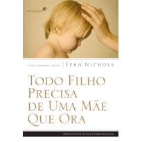 TODO FILHO PRECISA DE UMA MÃE QUE ORA