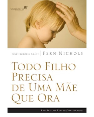 Todo filho precisa de uma mãe que ora