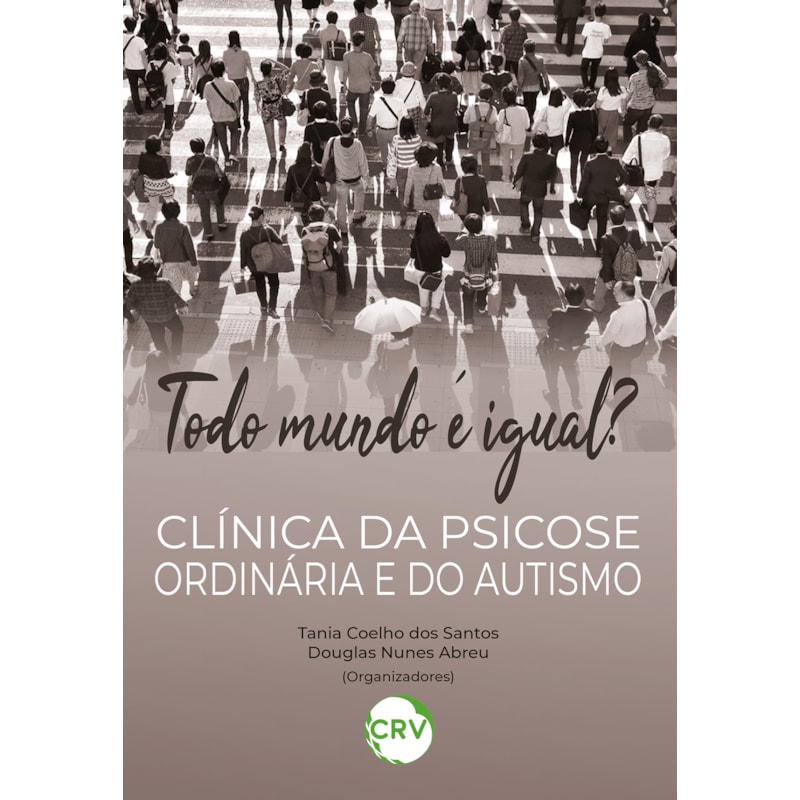 TODO MUNDO É IGUAL? CLÍNICA DA PSICOSE ORDINÁRIA E DO AUTISMO