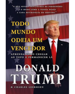 Todo mundo odeia um vencedor: aprenda como chegar ao topo e permanecer lá
