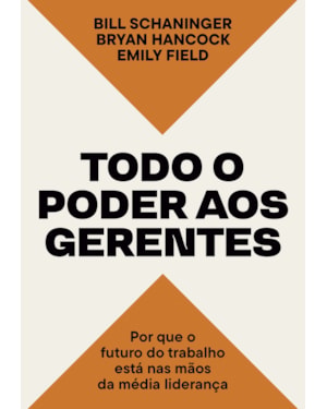 TODO O PODER AOS GERENTES: POR QUE O FUTURO DO TRABALHO ESTÁ NAS MÃOS DA MÉDIA LIDERANÇA