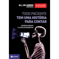 TODO PACIENTE TEM UMA HISTÓRIA PARA CONTAR: MISTÉRIOS MÉDICOS E A ARTE DO DIAGNÓSTICO