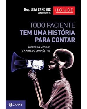 TODO PACIENTE TEM UMA HISTÓRIA PARA CONTAR: MISTÉRIOS MÉDICOS E A ARTE DO DIAGNÓSTICO