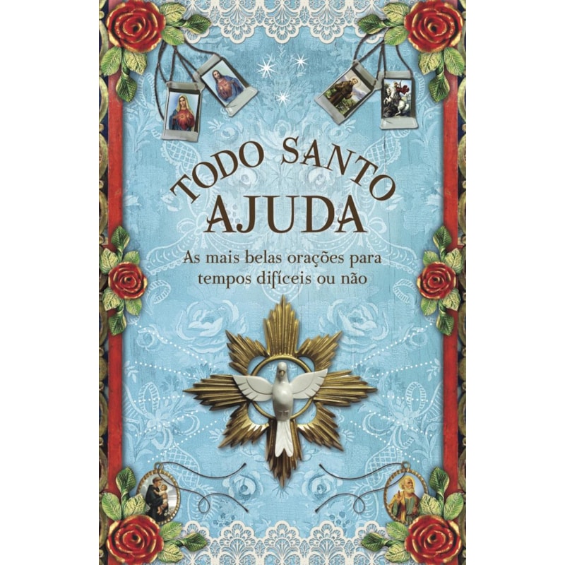 TODO SANTO AJUDA: AS MAIS BELAS ORAÇÕES PARA TEMPOS DIFÍCEIS OU NÃO