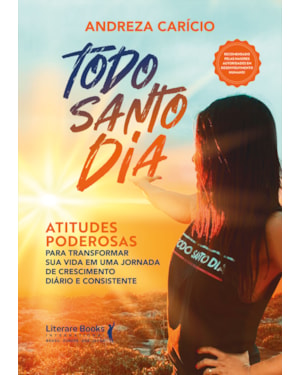 Todo santo dia: atitudes poderosas para transformar sua vida em uma jornada de crescimento diário e consistente