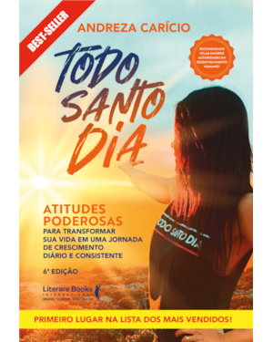 Todo santo dia: atitudes poderosas para transformar sua vida em uma jornada de crescimento diário e consistente