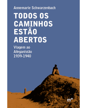 TODOS OS CAMINHOS ESTÃO ABERTOS: VIAGEM AO AFEGANISTÃO 1939-1940