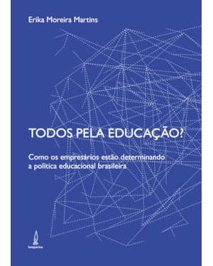 TODOS PELA EDUCAÇÃO?: COMO OS EMPRESÁRIOS ESTÃO DETERMINANDO A POLÍTICA EDUCACIONAL BRASILEIRA