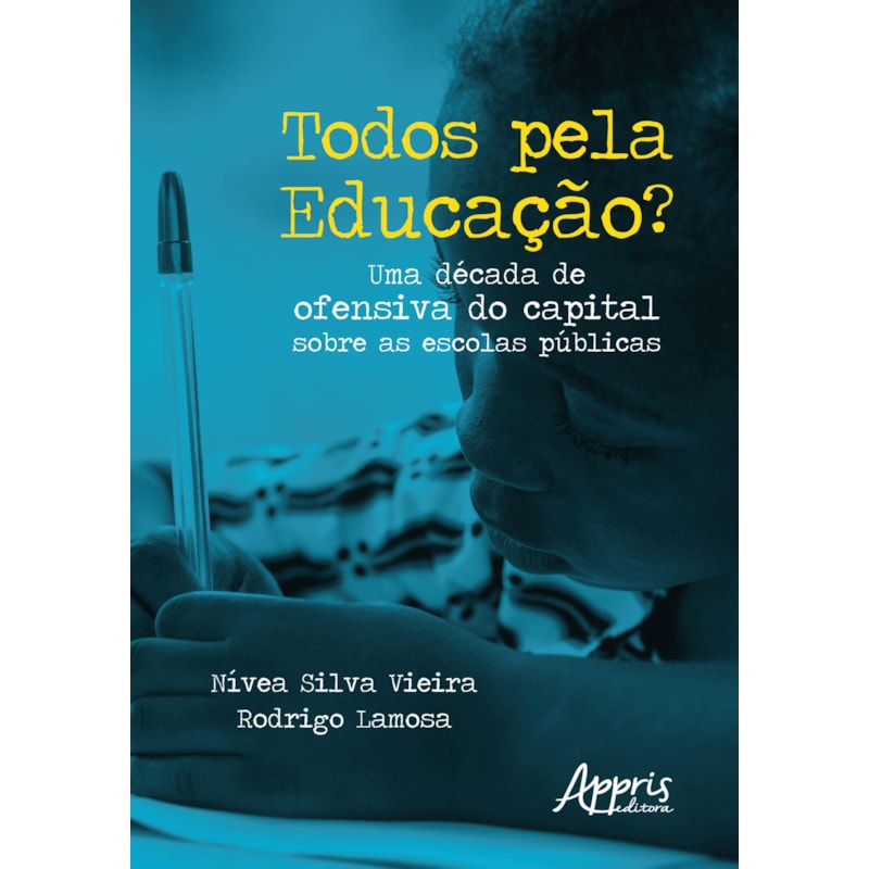 TODOS PELA EDUCAÇÃO? UMA DÉCADA DE OFENSIVA DO CAPITAL SOBRE AS ESCOLAS PÚBLICAS
