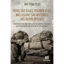 TODOS SÃO IGUAIS PERANTE A LEI, MAS ALGUNS SÃO INVISÍVEIS AOS DADOS OFICIAIS: A INEFICÁCIA DAS LEIS E DAS POLÍTICAS PÚBLICAS VOLTADAS PARA A POPULAÇÃO EM SITUAÇÃO DE RUA NO BRASI