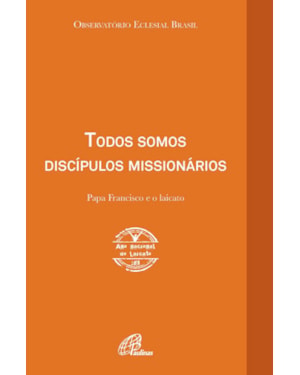 Todos somos discípulos missionários: papa francisco e o laicato