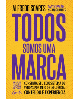 TODOS SOMOS UMA MARCA: CONSTRUA SEU ECOSSISTEMA DE VENDAS POR MEIO DE INFLUÊNCIA, CONTEÚDO E EXPERIÊNCIA