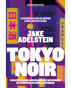 Tokyo noir: o investigador americano que desvendou os segredos da máfia japonesa