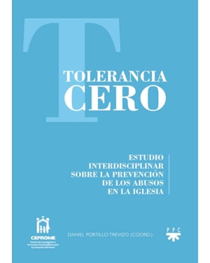 TOLERANCIA CERO - ESTUDIO INTERDISCIPLINAR SOBRE LA PREVENCION DE LOS ABUSOS EN LA IGLESIA