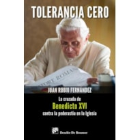 TOLERANCIA CERO - LA CRUZADA DE BENEDICTO XVI CONTRA LA PEDERASTIA EN LA IG