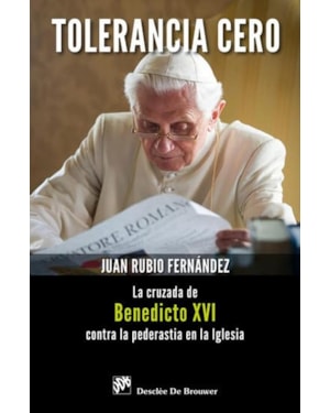 TOLERANCIA CERO - LA CRUZADA DE BENEDICTO XVI CONTRA LA PEDERASTIA EN LA IG