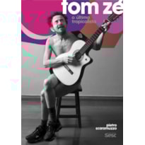 TOM ZÉ: O ÚLTIMO TROPICALISTA