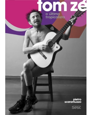 TOM ZÉ: O ÚLTIMO TROPICALISTA