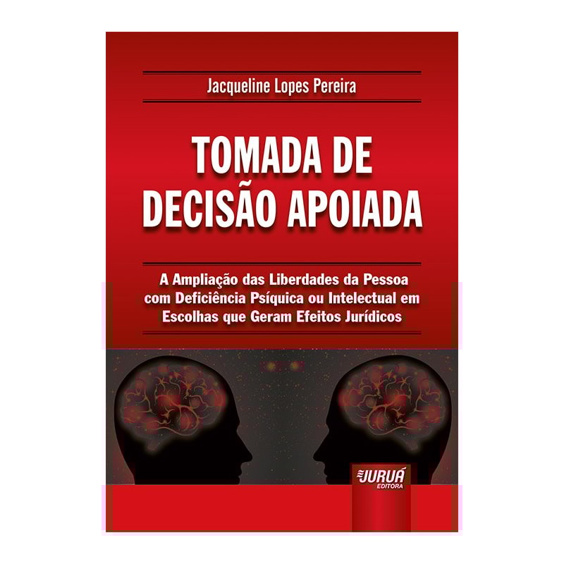 TOMADA DE DECISÃO APOIADA - A AMPLIAÇÃO DAS LIBERDADES DA PESSOA COM DEFICIÊNCIA PSÍQUICA OU INTELECTUAL EM ESCOLHAS QUE GERAM EFEITOS JURÍDICOS