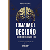 Tomada de decisão em contextos complexos: Mente decisória, ambiente e poder, métodos e dados, cultura, crise e disrupção, inteligência coletiva
