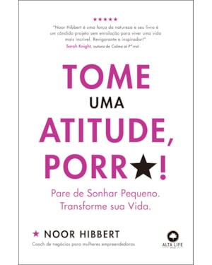 Tome uma atitude, porr*!: pare de sonhar pequeno. Transforme sua vida.