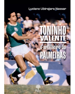 TONINHO VALENTE: O ARTILHEIRO DO PALMEIRAS