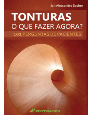 TONTURAS O QUE FAZER AGORA? 101 PERGUNTAS DE PACIENTES