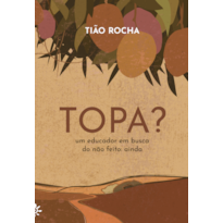 TOPA?: UM EDUCADOR EM BUSCA DO NÃO FEITO: AINDA