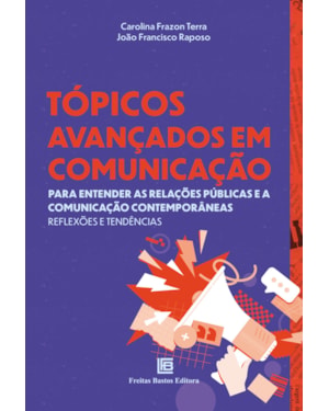TÓPICOS AVANÇADOS EM COMUNICAÇÃO: PARA ENTENDER AS RELAÇÕES PÚBLICAS E A COMUNICAÇÃO CONTEMPORÂNEAS REFLEXÕES E TENDÊNCIAS