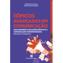 TÓPICOS AVANÇADOS EM COMUNICAÇÃO: PARA ENTENDER AS RELAÇÕES PÚBLICAS E A COMUNICAÇÃO CONTEMPORÂNEAS REFLEXÕES E TENDÊNCIAS