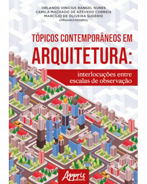 TÓPICOS CONTEMPORÂNEOS EM ARQUITETURA:: INTERLOCUÇÕES ENTRE ESCALAS DE OBSERVAÇÃO