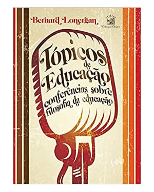 TÓPICOS DE EDUCAÇÃO - CONFERÊNCIAS SOBRE FILOSOFIA DA EDUCAÇÃO