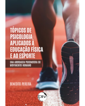 TÓPICOS DE PSICOLOGIA APLICADOS À EDUCAÇÃO FÍSICA E AO ESPORTE: UMA ABORDAGEM PSICOMOTORA DO MOVIMENTO HUMANO