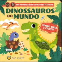 Toque, sinta e escute - Dinossauros do Mundo: Dinossauros do Mundo